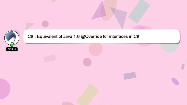 C# : Equivalent of Java 1.6 @Override for interfaces in C# смотреть онлайн