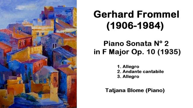 Gerhard Frommel (1906-1984) - Piano Sonata Nº 2 in F Major Op. 10 (1935) смотреть онлайн