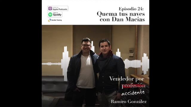 Vendedor Por Accidente - Podcast #24 - Quema Tus Naves Con Dan Macías