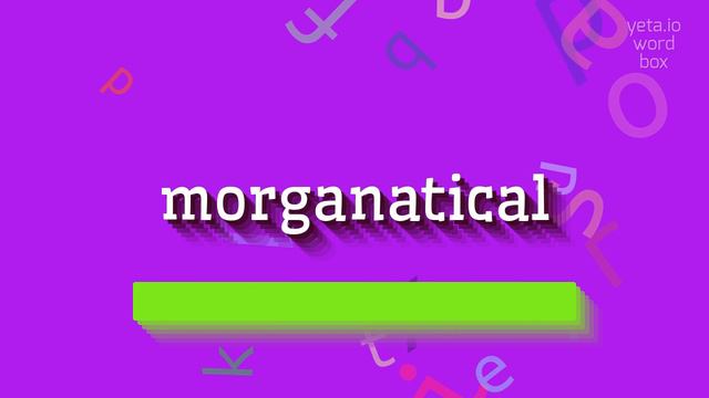 HOW TO PRONOUNCE MORGANATICAL? #morganatical смотреть онлайн