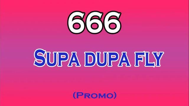 666 - Supa Dupa Fly смотреть онлайн