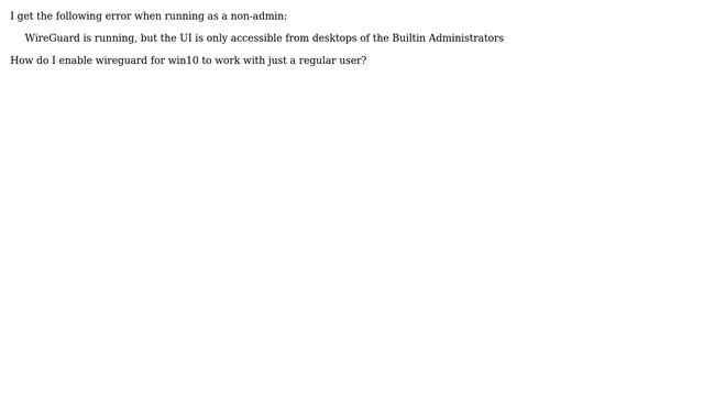 Issues running wireguard on windows 10 as NON-administrator - "UI is only accessible from... смотреть онлайн