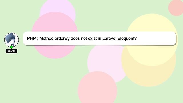PHP : Method orderBy does not exist in Laravel Eloquent? смотреть онлайн