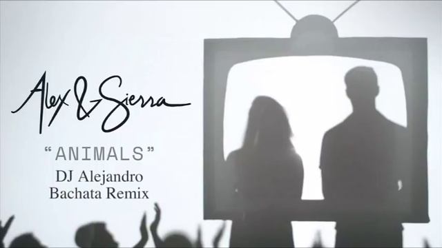 Alex & Sierra - Animals (DJ Alejandro Bachata Remix) смотреть онлайн