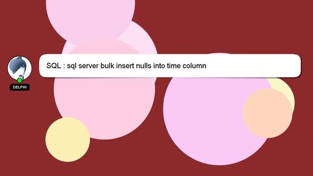 SQL : sql server bulk insert nulls into time column смотреть онлайн
