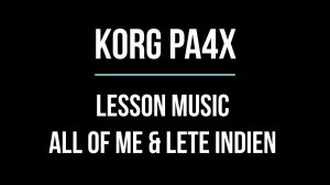 LESSON MUSIC All Of Me & Lete Indien (KORG Pa4X)