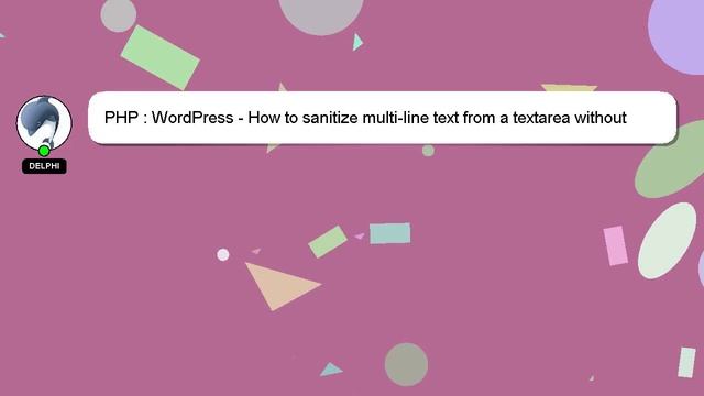PHP : WordPress - How to sanitize multi-line text from a textarea without losing line breaks? смотреть онлайн