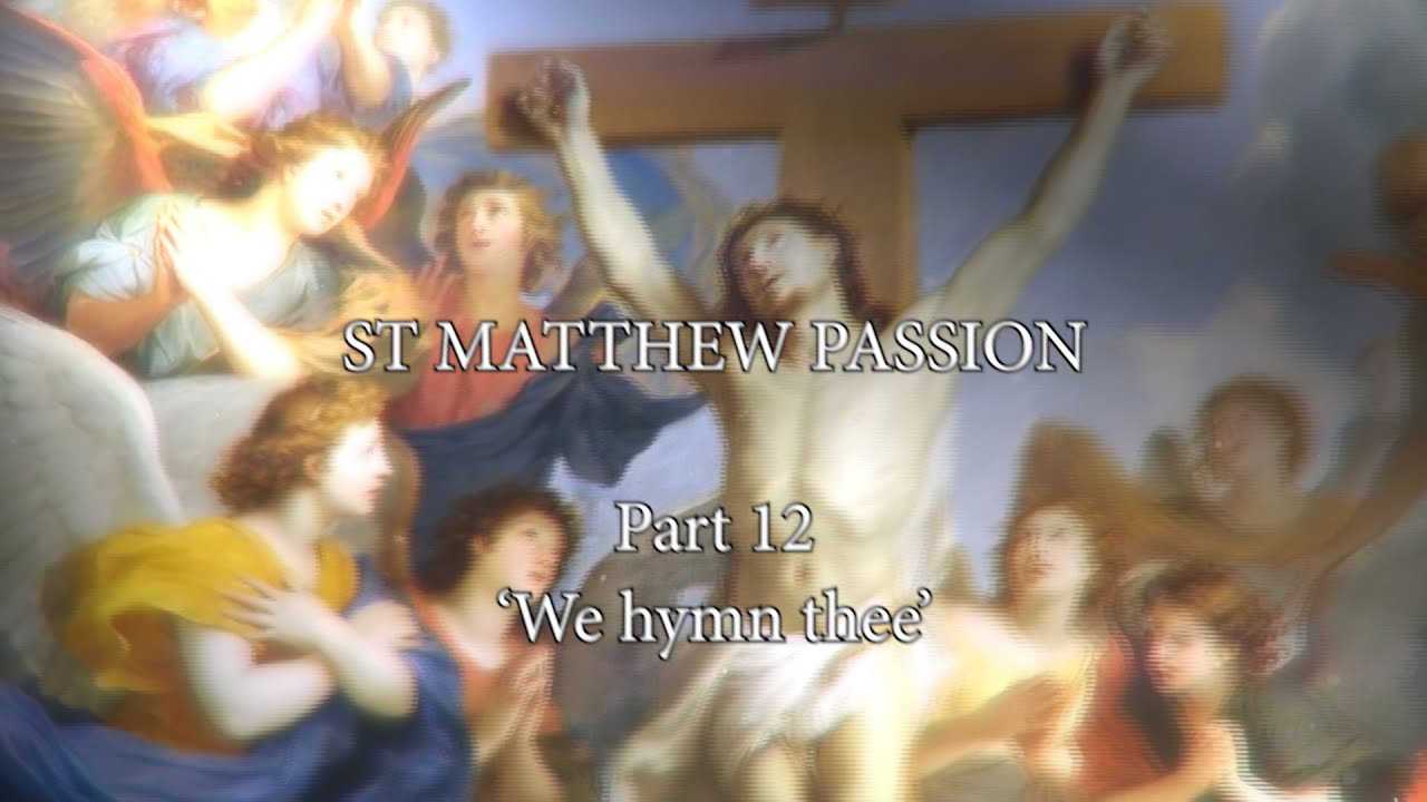 St. Matthew Passion. Part 12. "We hymn thee" смотреть онлайн