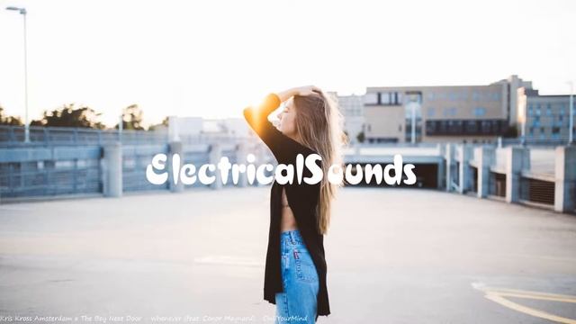Kris Kross Amsterdam x The Boy Next Door - Whenever (feat. Conor Maynard) (ChillYourMind Music) смотреть онлайн