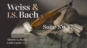 Вайс и И.С. Бах: Сюита SW47 для гитары и скри