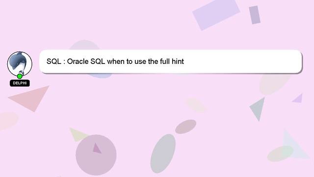 SQL : Oracle SQL when to use the full hint смотреть онлайн