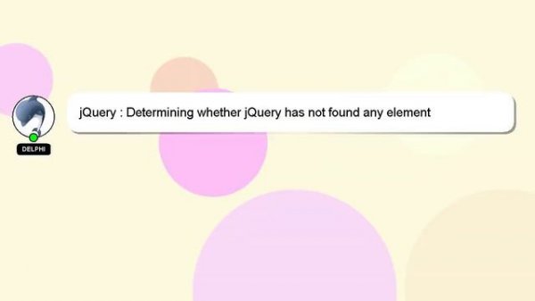jQuery : Determining whether jQuery has not found any element