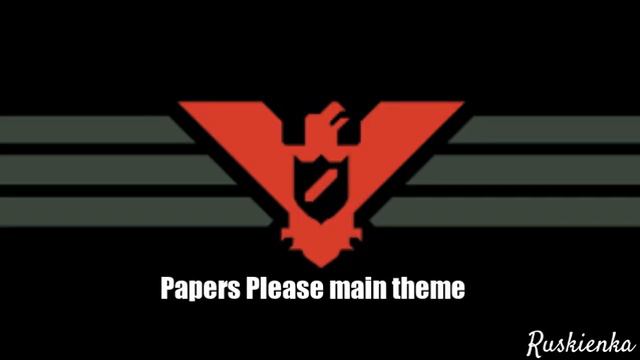 Papers Please Main theme - Ruskienka смотреть онлайн