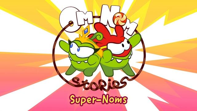Om Nom Stories - Super-Noms Theme Song смотреть онлайн