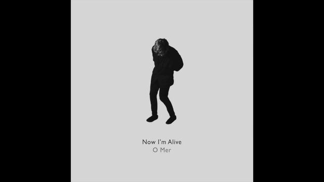 O Mer - Now I'm Alive смотреть онлайн