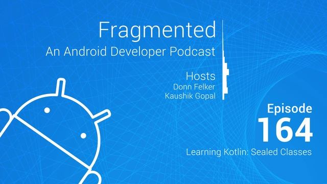 Fragmented Podcast Episode #164: Learning Kotlin: Sealed Classes смотреть онлайн