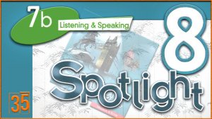 Spotlight 8. Module 7b. Audio #35