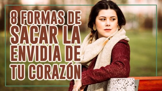 8 Formas de Sacar la Envidia de tu Corazón смотреть онлайн