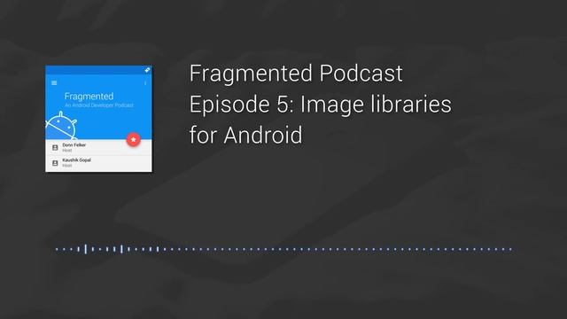 Fragmented Podcast Episode #5: Image libraries for Android смотреть онлайн