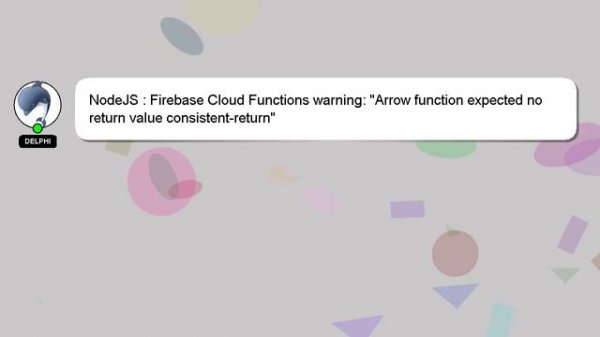 NodeJS : Firebase Cloud Functions warning: "Arrow function expected no return value consistent-retu