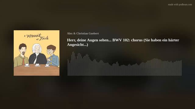 Herr, deine Augen sehen... BWV 102: chorus (Sie haben ein härter Angesicht...) смотреть онлайн