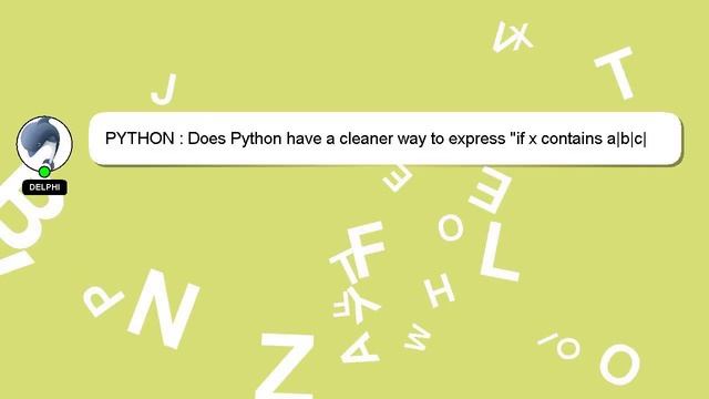 PYTHON : Does Python have a cleaner way to express "if x contains a|b|c|d..."? смотреть онлайн