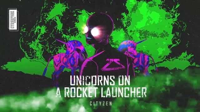 Cityzen - Unicorns On A Rocket Launcher смотреть онлайн