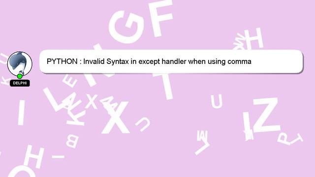 PYTHON : Invalid Syntax in except handler when using comma смотреть онлайн