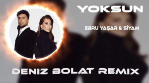 Ebru Yaşar & Siyam - Yoksun ( Deniz Bolat Remix ) Yoksun Bu Kalbi Yaksam