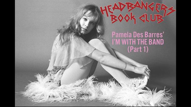 Headbangers Book Club: PAMELA DES BARRES' I'M WITH THE BAND (Part 1) смотреть онлайн