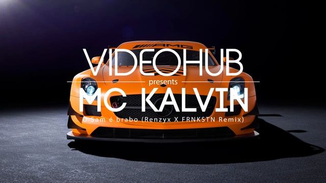 Mc Kalvin - O Sam é Brabo (Renzyx X FRNKSTN Remix) (VideoHUB)