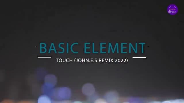 Basic Element - Touch (John E.S.remix 2022).mp4