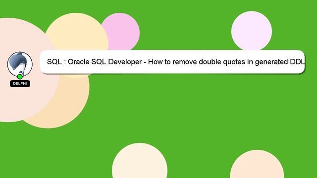 SQL : Oracle SQL Developer - How to remove double quotes in generated DDL смотреть онлайн