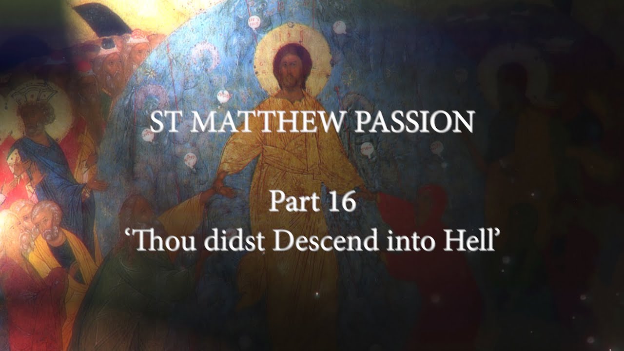 St. Matthew Passion. Part 16. Thou Didst Descend Into Hell