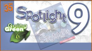 Spotlight 9. Going Green 6. Audio #35