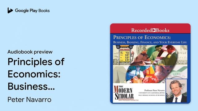 Principles of Economics: Business, Banking,… by Peter Navarro · Audiobook preview смотреть онлайн