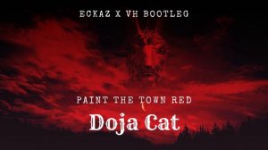 DOJA CAT - PAINT THE TOWN RED [ECKAZ X VH BIGROOM BOOTLEG]