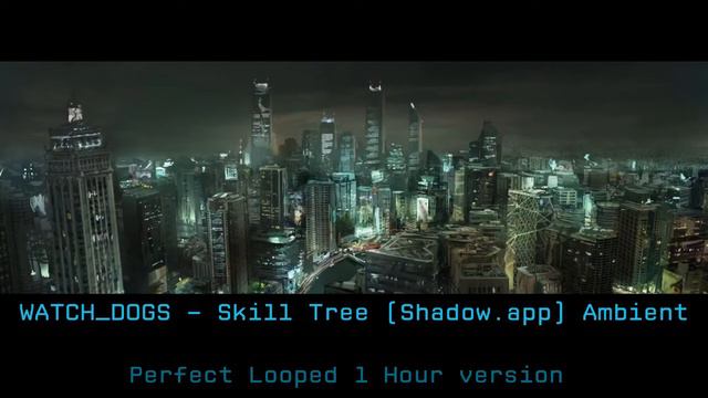 WATCH_DOGS — Skill Tree (Research/Shadow.app) Ambience (1 Hour Version) смотреть онлайн