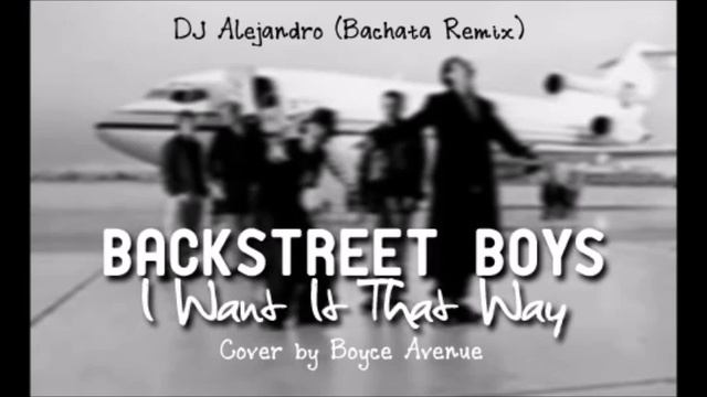 Backstreet Boys - I want it that way *Cover by Boyce Avenue* (DJ Alejandro Bachata Remix) смотреть онлайн