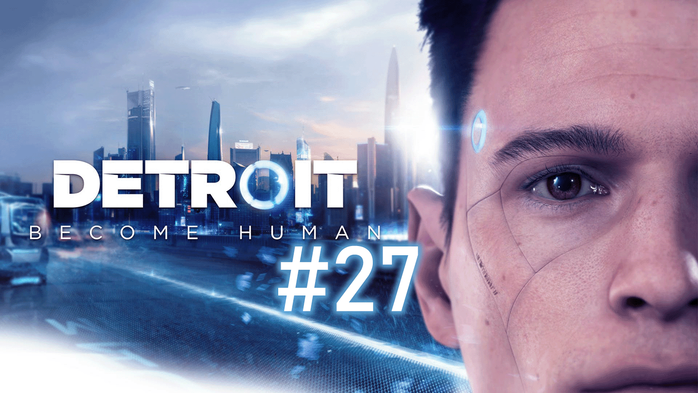 Последний шанс, Коннор | Detroit: Become Human #27 смотреть онлайн