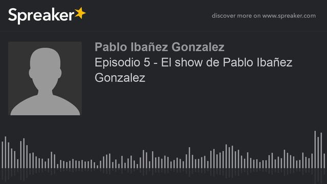 Episodio 5 - El show de Pablo Ibañez Gonzalez (hecho con Spreaker) смотреть онлайн