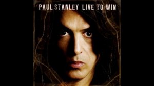 Paul Stanley - Live to Win (2006) HQ