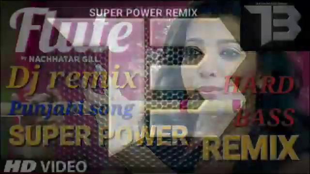 dil ch flute vajdi punjabi song remix Super power remix/nachhatar gill remix hard bass fast смотреть онлайн