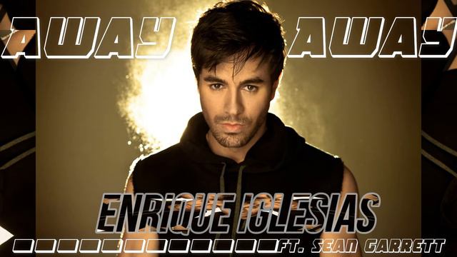 Enrique Iglesias  Away Ft  Sean Garrett