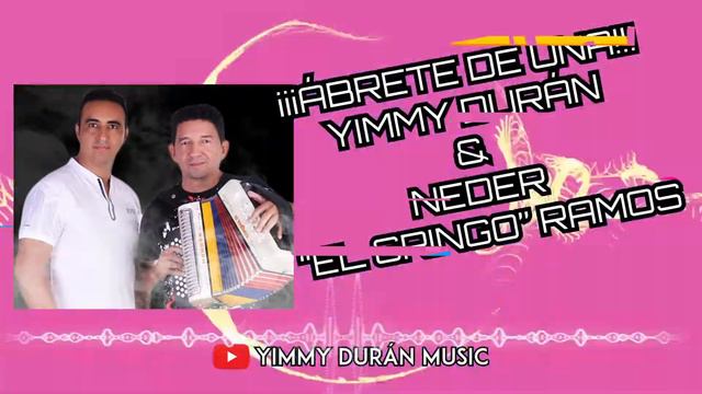 Ábrete de una - Yimmy Durán & Neder "EL GRINGO" Ramos. смотреть онлайн