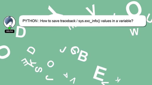 PYTHON : How to save traceback / sys.exc_info() values in a variable? смотреть онлайн