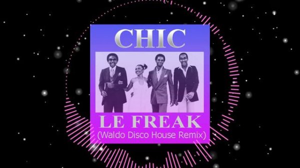 CHIC - Le Freak (Waldo Disco House Remix)