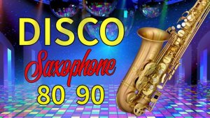 Golden Disco Saxophone Greatest Hits 80s 90s - Best Disco Saxophone 80s 90s - Disco Instrumental