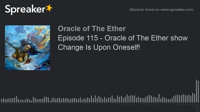 Episode 115 - Oracle of The Ether show Change Is Upon Oneself! смотреть онлайн