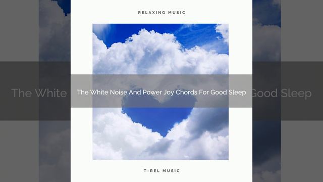 The White Noise And Power Joy Chords For Good Sleep смотреть онлайн